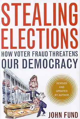 Stealing Elections: How Voter Fraud Threatens Our Democracy